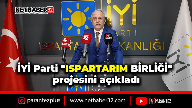 İYİ Parti'den ISPARTARIM Projesi!