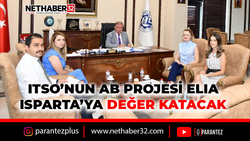 ITSO’NUN AB PROJESİ ELIA ISPARTA’YA DEĞER KATACAK 