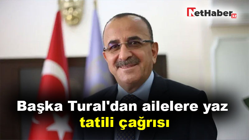 Başka Tural'dan ailelere yaz tatili çağrısı: 