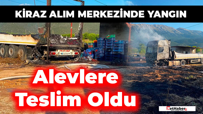 Senirkent'te Kiraz Alım Merkezinde Yangın: Kamyon ve Tır Alevlere Teslim Oldu