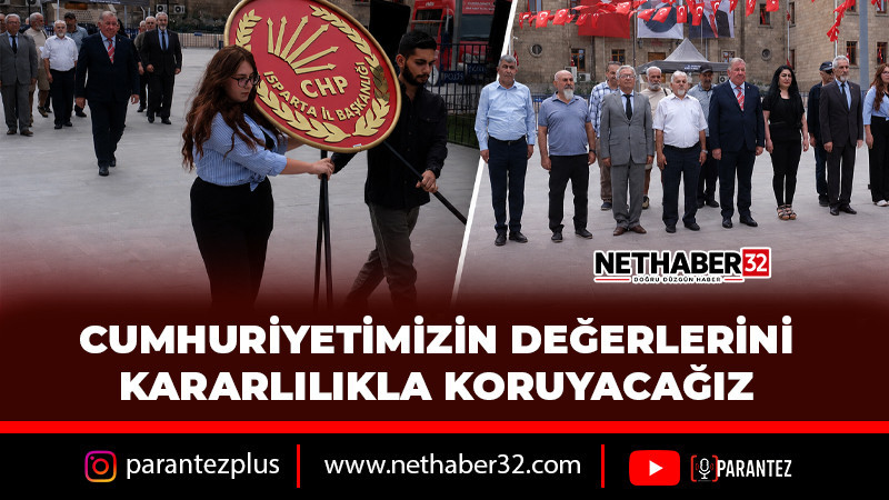 CUMHURİYETİMİZİN DEĞERLERİNİ KARARLILIKLA KORUYACAĞIZ