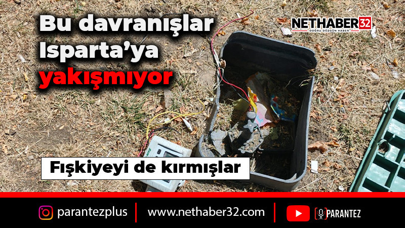 Bu davranışlar Isparta’ya yakışmıyor