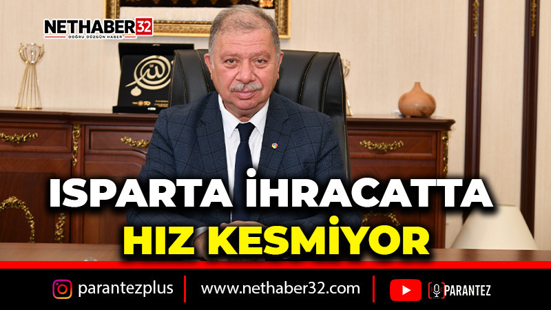 ISPARTA İHRACATTA HIZ KESMİYOR