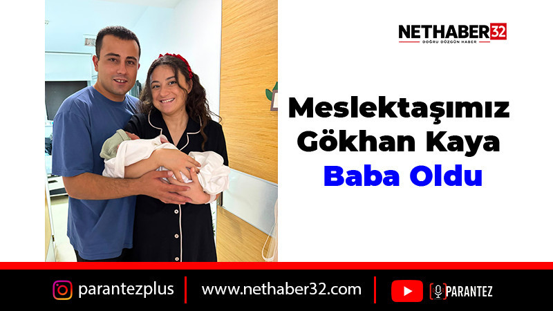 Meslektaşımız Gökhan Kaya Baba Oldu