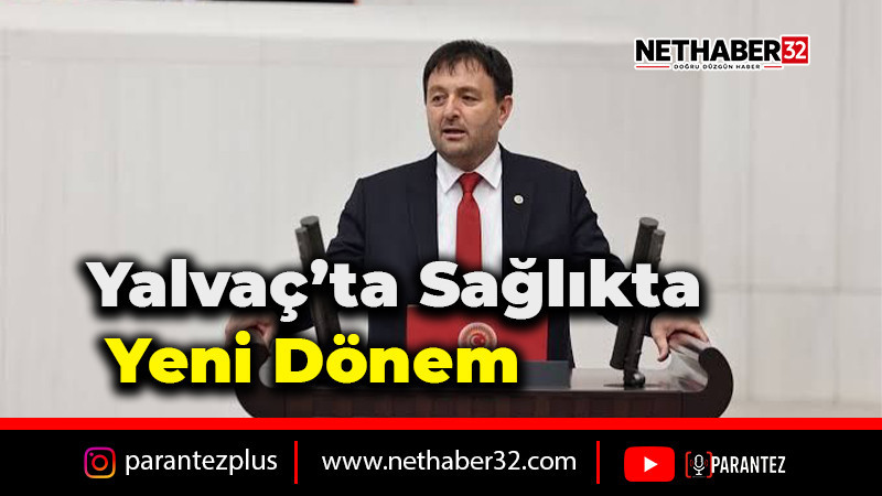 Milletvekili Zabun Duyurdu Yalvaç’ta Sağlık Yatırımları Büyüyor 