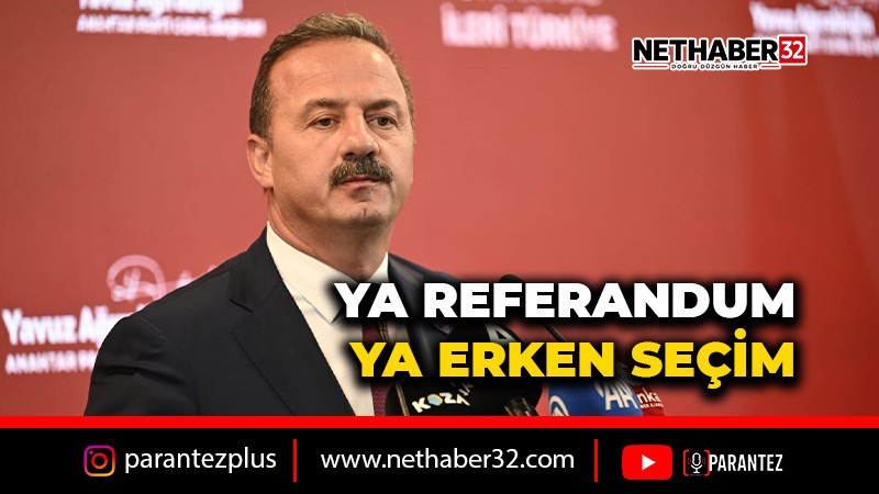 YA REFERANDUM YA ERKEN SEÇİM