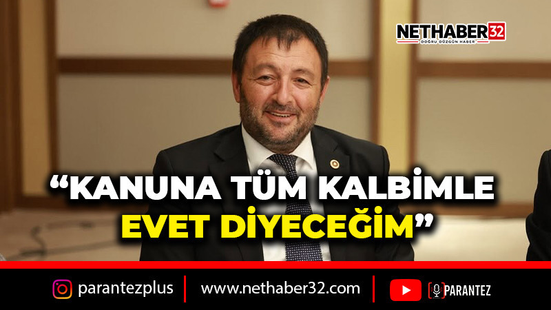 KANUNA TÜM KALBİMLE EVET DİYECEĞİM