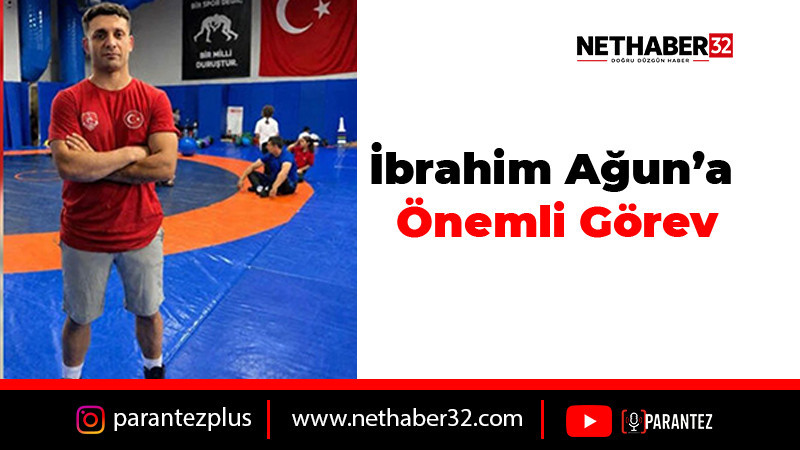 İbrahim Ağun’a Önemli Görev