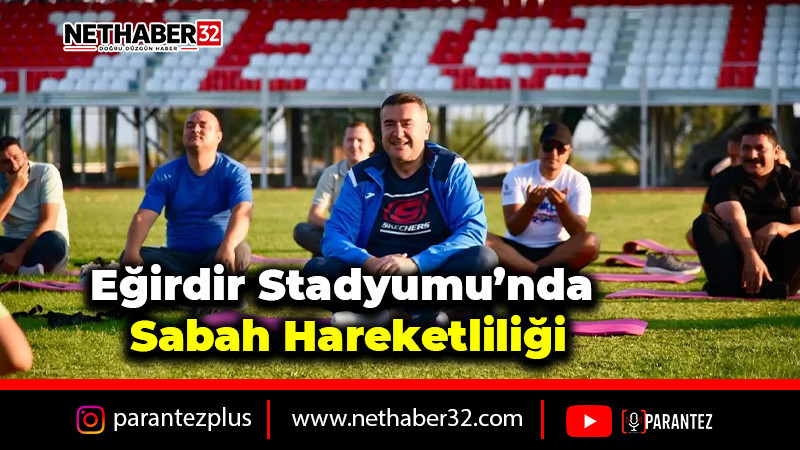 Eğirdir Stadyumu’nda Sabah Hareketliliği