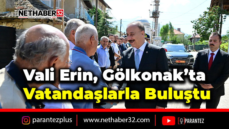 Vali Erin, Gölkonak’ta Vatandaşlarla Buluştu