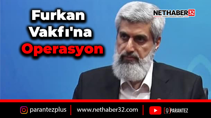 Furkan Vakfı'na Operasyon