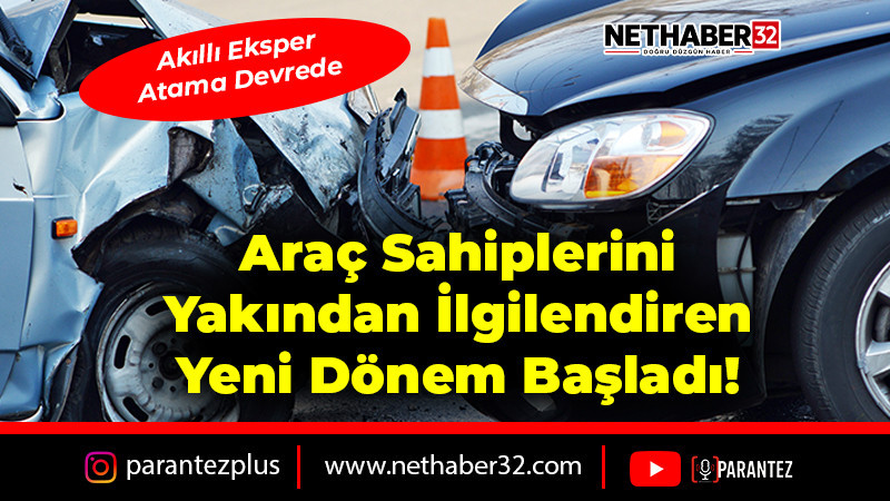 Araç Sahiplerini Yakından İlgilendiren Yeni Dönem Başladı! Akıllı Eksper Atama Sistemi Devrede 