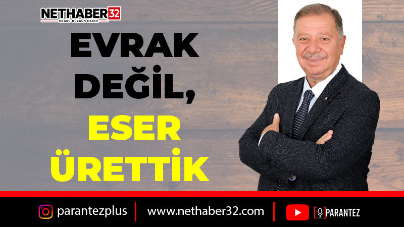 METİN ÇELİK: EVRAK DEĞİL, ESER ÜRETTİK!