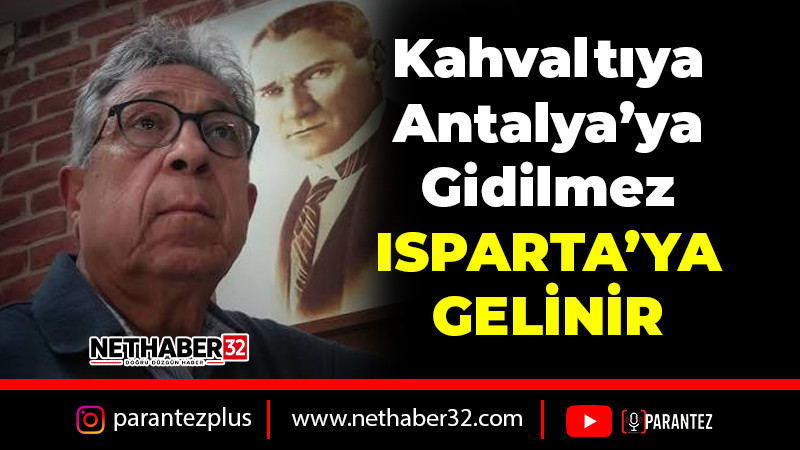 Kahvaltıya Antalya'ya gidilmez. Isparta'ya Gelinir!
