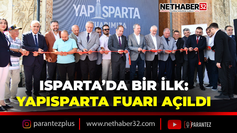 ISPARTA’DA BİR İLK: YAPISPARTA FUARI AÇILDI