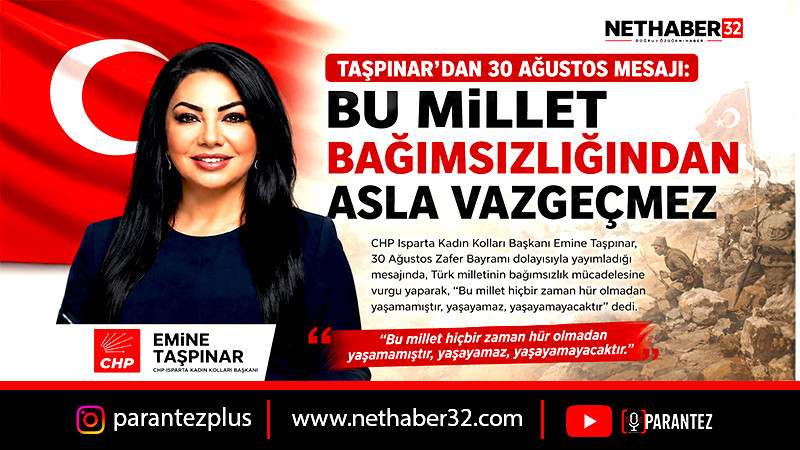 Taşpınar’dan 30 Ağustos mesajı: “Bu millet bağımsızlığından asla vazgeçmez”