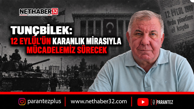 TUNÇBİLEK: “12 EYLÜL’ÜN KARANLIK MİRASIYLA MÜCADELEMİZ SÜRECEK”