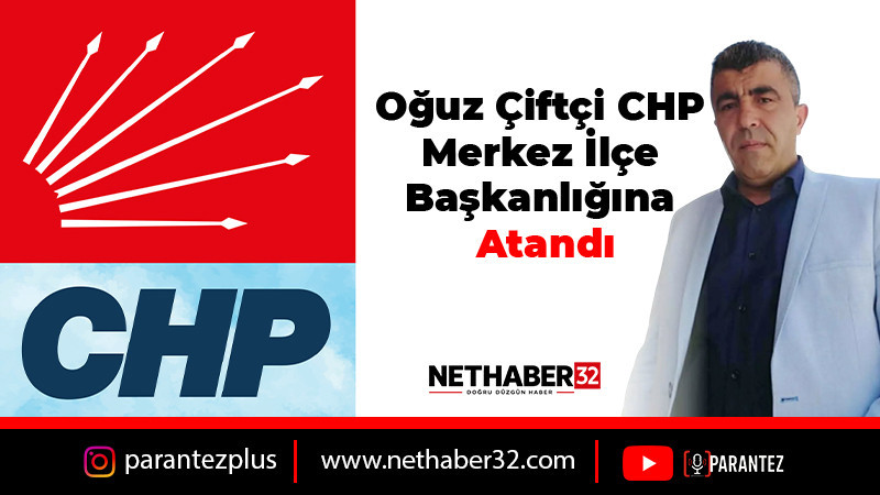 Oğuz Çiftçi CHP Merkez İlçe Başkanlığına Atandı