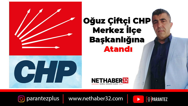 Oğuz Çiftçi CHP Merkez İlçe Başkanlığına Atandı