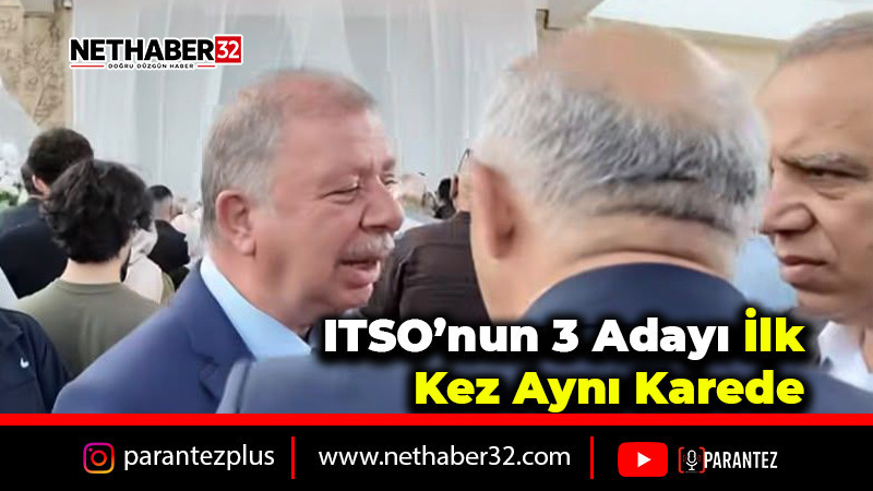 ITSO’nun 3 Adayı İlk Kez Aynı Karede