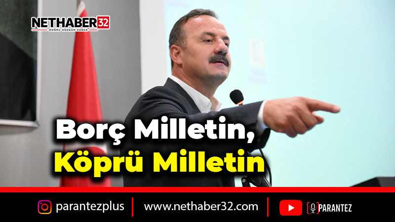 “Borç Milletin, Köprü Milletin!”