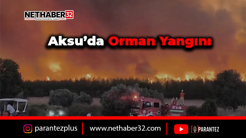 Antalya’daki Yangın Isparta Yoluna Ulaştı