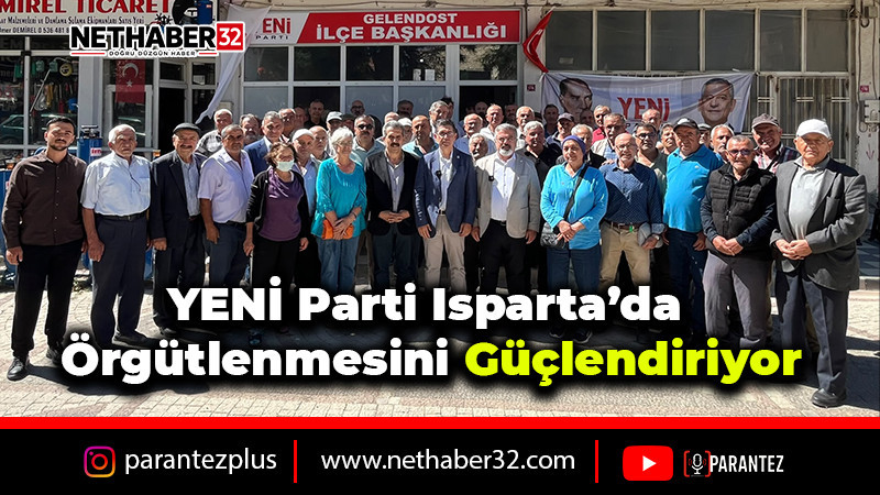 YENİ Parti Isparta’da Örgütlenmesini Güçlendiriyor