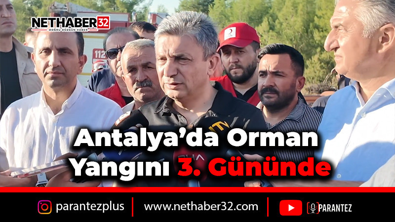 Antalya’da Orman Yangını 3. Gününde