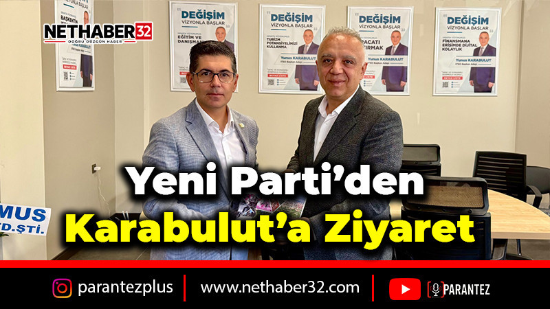 Yeni Parti’den Karabulut’a Ziyaret  