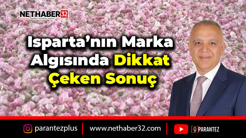 Isparta’nın marka algısında dikkat çeken sonuç