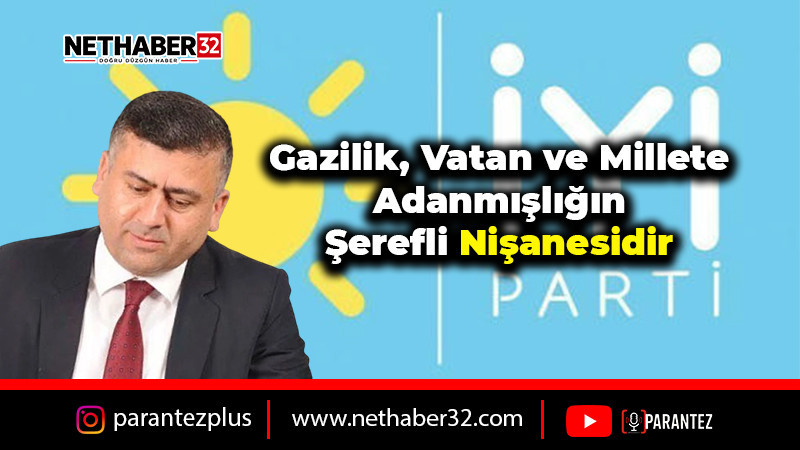 “Gazilik, Vatan ve Millete Adanmışlığın Şerefli Nişanesidir”