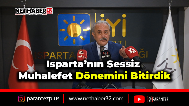 Isparta’nın Sessiz Muhalefet Dönemini Bitirdik