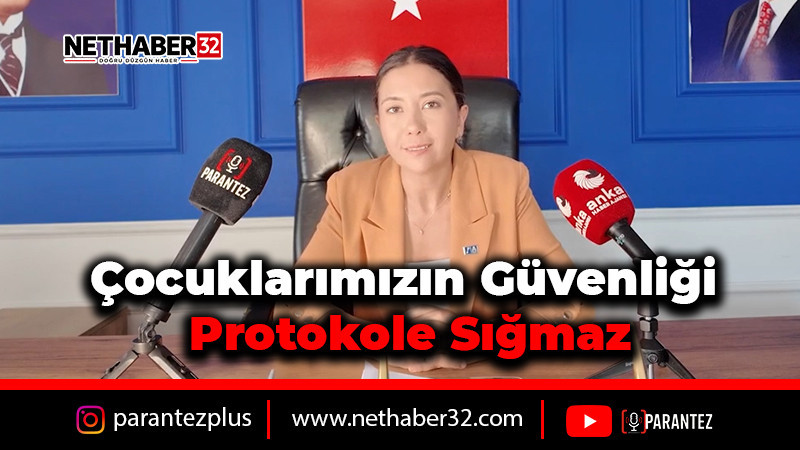 “Çocuklarımızın güvenliği protokole sığmaz”