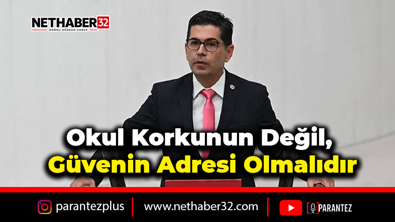 “Okul korkunun değil, güvenin adresi olmalıdır”