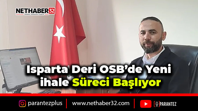 Isparta Deri OSB’de yeni ihale süreci başlıyor