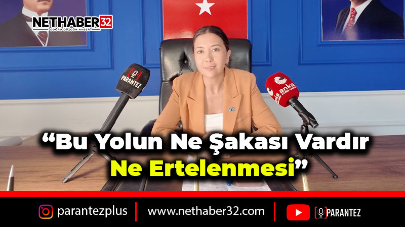 “Bu yolun ne şakası vardır ne ertelenmesi”