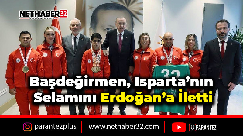 Başdeğirmen, Isparta’nın Selamını Erdoğan’a İletti