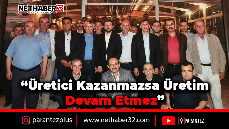 “Üretici kazanmazsa üretim devam etmez”