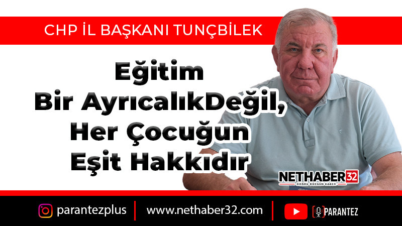 Tunçbilek: “Eğitim Bir Ayrıcalık Değil, Her Çocuğun Eşit Hakkıdır”