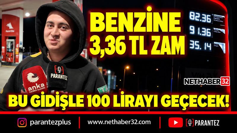 BENZİNE 3,36 TL ZAM: “BU GİDİŞLE 100 LİRAYI GEÇECEK!”