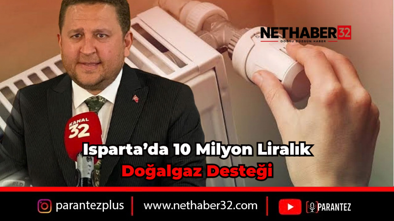 Isparta'da Köylere Doğalgaz Desteği: 10 Milyon TL Hibe