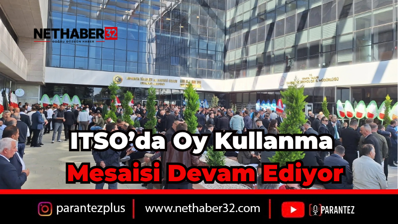 ITSO’da Sandık Mesaisi Sürüyor: Üyelerin Katılımı Devam Ediyor