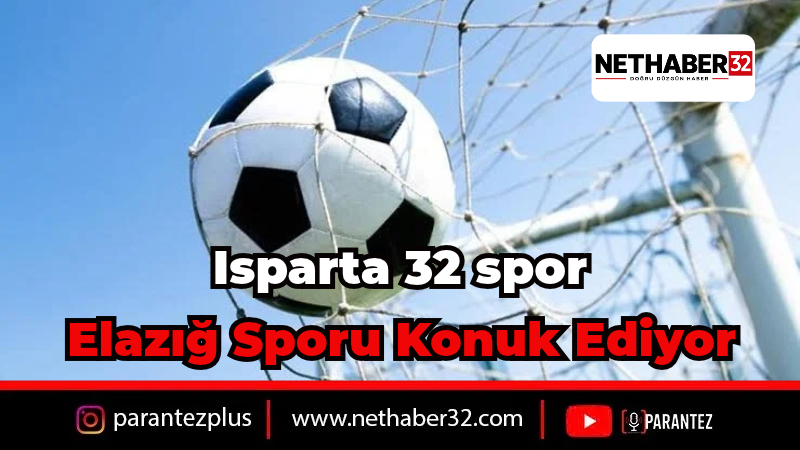 ISBAŞ Isparta 32 Spor Evinde Elazığspor'u Ağırlıyor