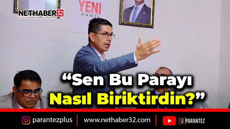 “Sen bu parayı nasıl biriktirdin?”