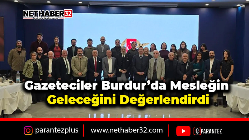 Gazeteciler Burdur’da mesleğin geleceğini değerlendirdi