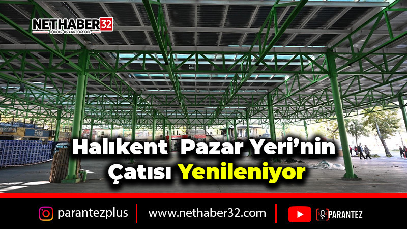 Halıkent Kapalı Pazar Yeri’nin çatısı yenileniyor