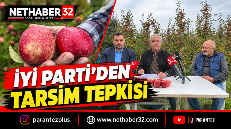 İYİ PARTİ’DEN ISPARTA’DA ELMA ÜRETİCİLERİ İÇİN TARSİM TEPKİSİ