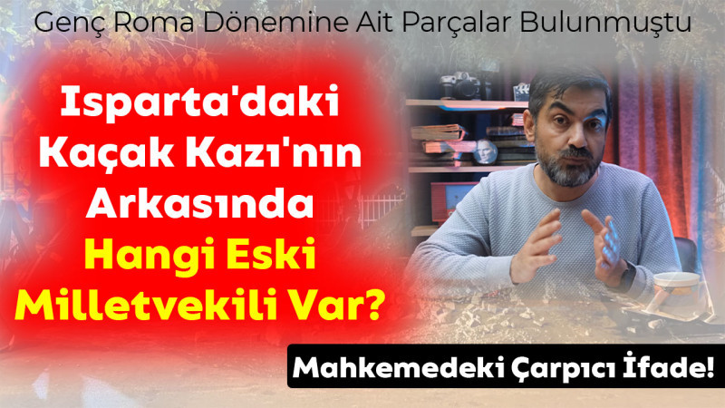 Kaçak Kazının Arkasındaki Eski Milletvekili Kim? 